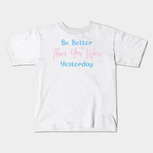 Be Better Than You Were Yesterday Kids T-Shirt